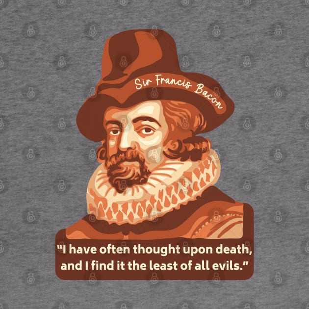 Sir Francis Bacon Portrait and Quote by Slightly Unhinged